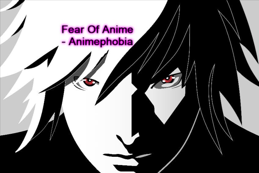 Fear of Anime - Animephobia